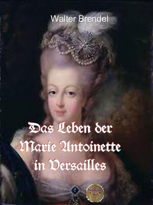 cover image of Das Leben der Marie Antoinette in Versailles